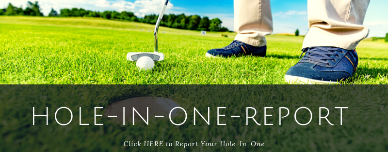Click HERE to Report Your Hole-in-One