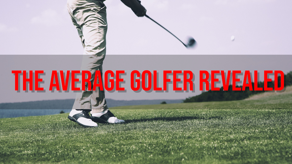 The Average Golfer Revealed