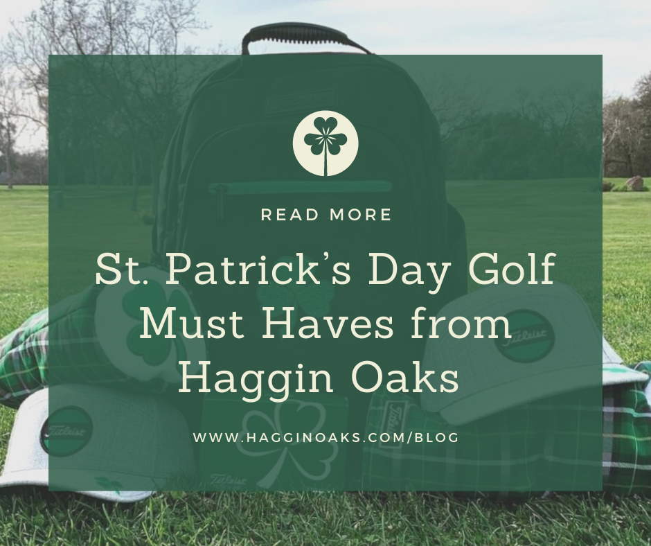 Saint Patrick's Day Golf Must Haves from Haggin Oaks - Haggin Oaks