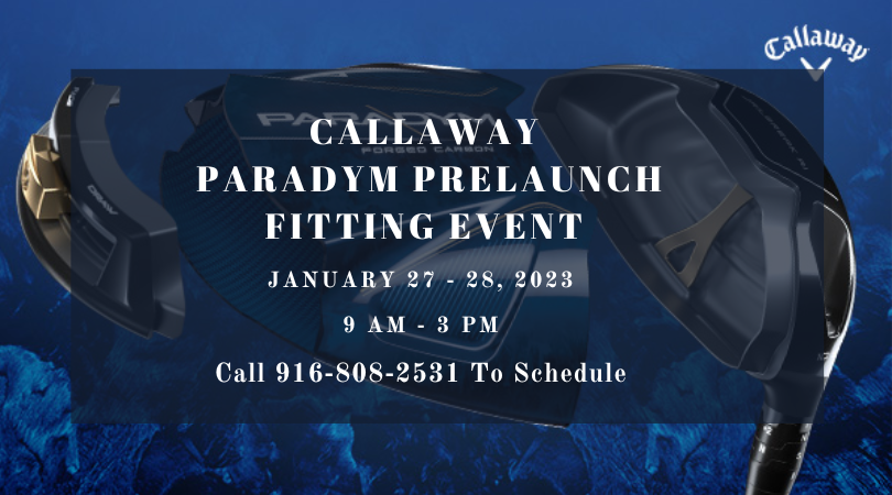 Callaway Paradym Special Preferred VIP Fitting Event at Haggin Oaks January 27 and 28