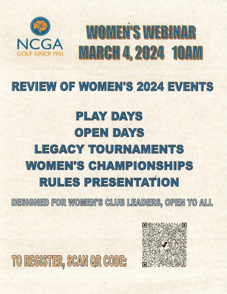 Poster for NCGA Women's Golf Webinar
which will review Women's 2024 events including play days, open days, legacy tournaments, women's championships and rules presentations.