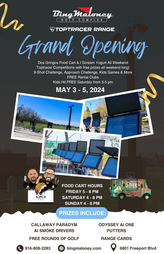 A flyer for Bing Maloney's Toptracer Range Grand Opening. It says:

Dos Gringos Food Cart & I Scream Yogurt All Weekend
Toptracer Competitions with free prizes all weekend long!
9-Shot Challenge, Approach Challenge, Kids Games & More
FREE Rental Clubs
Kids Hit FREE Saturday from 3-5pm
Prizes include:
Callaway Paradym Ai Smoke Drivers
Odyssey Ai One Putters
Free Rounds of Golf
Range Cards


The event is taking place May 3-5 at Bing Maloney Golf Course.