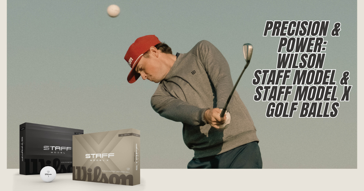 Precision & Power: Wilson Staff Model & Staff Model X Golf Balls