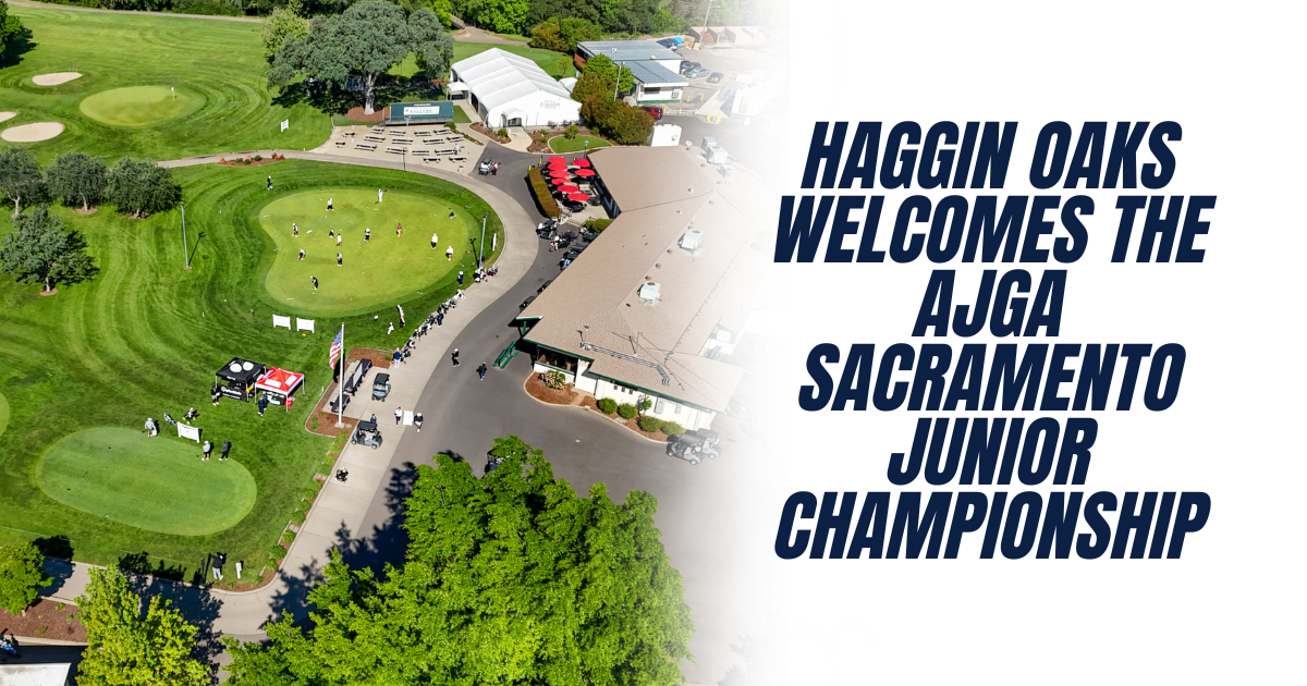 Haggin Oaks Welcomes the AJGA Sacramento Junior Championship