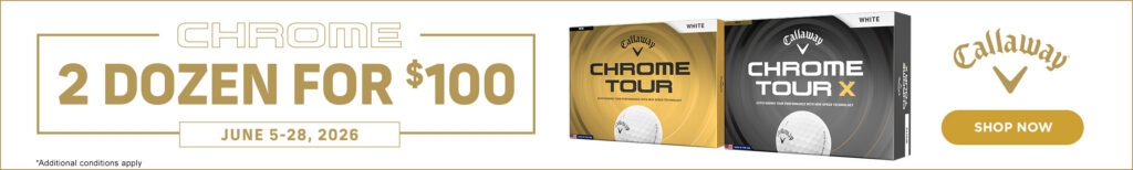 Callaway Chrome golf ball promotion banner featuring Chrome Tour and Chrome Tour X golf balls with a limited-time 2 dozen for $100 offer running June 5–28, 2026 at Haggin Oaks Golf Super Shop.