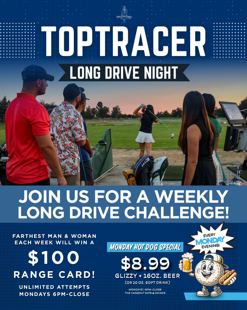 A flyer for the Toptracer Long Drive Night at Haggin Oaks. The farthest man and woman each week in the Toptracer Long Drive game will win a $100 range card. There is also a hot dog and a drink (beer or soda) special for $8.99.